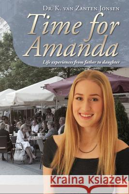 Time for Amanda: Life experiences from father to daughter Jonsen, K. Van Zanten 9781516833733 Createspace