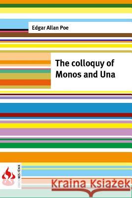 The colloquy of Monos and Una: (low cost). limited edition Poe, Edgar Allan 9781516834525