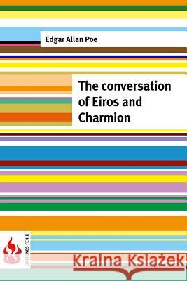 The conversation of Eiros and Charmion: (low cost). limited edition Poe, Edgar Allan 9781516834570