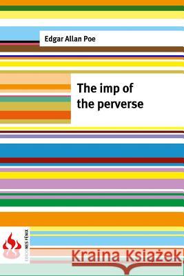 The imp of the perverse: (low cost). limited edition Poe, Edgar Allan 9781516834662 Createspace