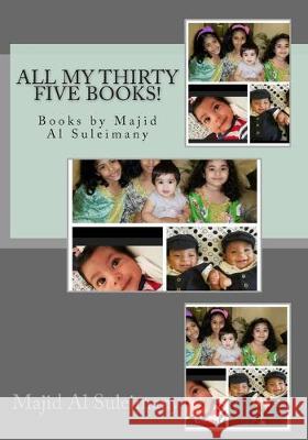 All My Thirty Five Books!: Books by Majid Al Suleimany Majid A 9781516835959