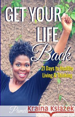 Get Your Life Back: 21 Days to Healthy Thinking & Living Pamela Turner 9781516836710