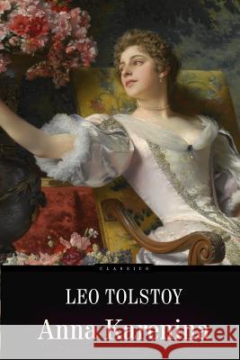 Anna Karenina Leo Nikolayevich Tolstoy Constance Garnett 9781516837922 Createspace