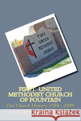 First United Methodist Church of Fountain: Our Church History 1984 - 2009 Louise Bowers Leechman 9781516839988 Createspace