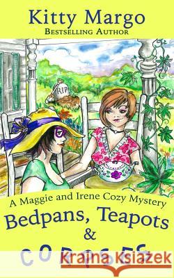 Bedpans, Teapots, and Corpses Kitty Margo 9781516840397 Createspace