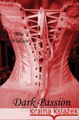 Dark Passion: Love never dies Wallace, MIA 9781516841127 Createspace Independent Publishing Platform