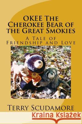 OKEE The Cherokee Bear of the Great Smokies: A Tale of Friendship and Love Scudamore, Terry 9781516841394