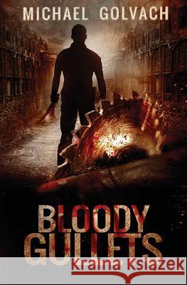 Bloody Gullets Michael Golvach 9781516841639 Createspace Independent Publishing Platform
