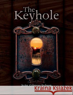 The Keyhole Joan Gilmore-Jackson 9781516841899 Createspace Independent Publishing Platform