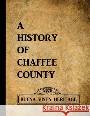 A History of Chaffee County Suzanne Kelly June Shaputis 9781516842018 Createspace Independent Publishing Platform