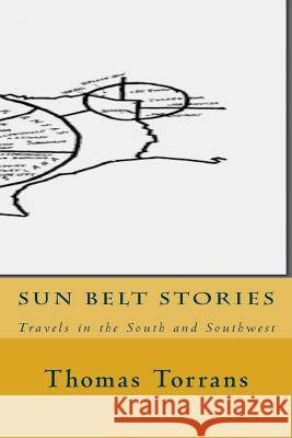 Sun Belt Stories: Travels in the South and Southwest Thomas Torrans 9781516843220
