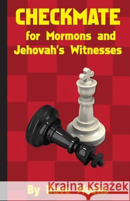 CHECKMATE for Mormons and Jehovah's Witnesses Weeks, Dave 9781516843251 Createspace