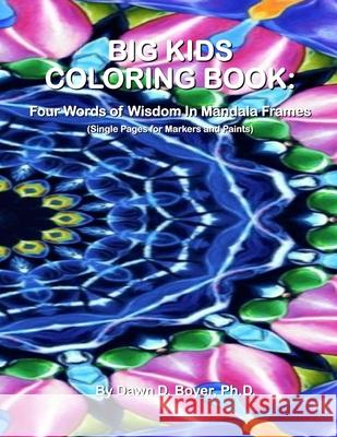 Big Kids Coloring Book: Four Words of Wisdom In Mandala Frames: Single-sided Pages for Wet Media - Markers and Paints Boyer Ph. D., Dawn D. 9781516845095 Createspace