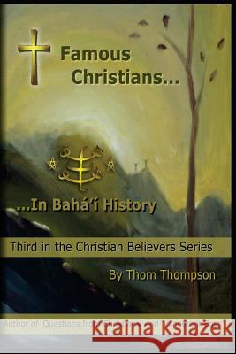 Famous Christians: In Bahá'í History Thompson, Thom 9781516845682 Createspace Independent Publishing Platform