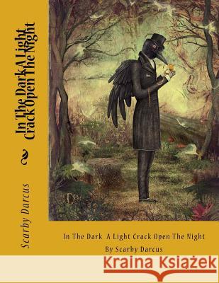 In The Dark A Light Crack Open The Night: By Scarby Darcus Loveless, Robin L. 9781516846597 Createspace