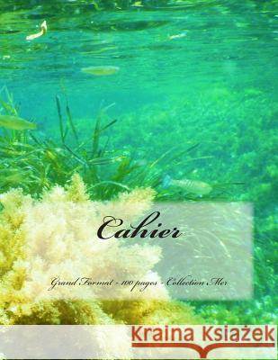 Cahier - Grand Format - 100 pages - Collection Mer: Design Original 9 Joly, Victoria 9781516850273 Createspace