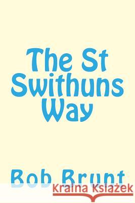 The St Swithuns Way Bob Brunt 9781516850426 Createspace