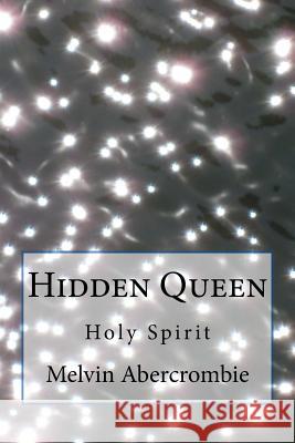 Hidden Queen: Elusive Treasure's Rev Melvin L. Abercrombie 9781516850549 Createspace