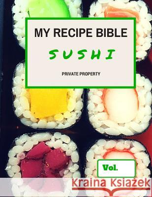 My Recipe Bible - Sushi: Private Property Matthias Mueller 9781516850884