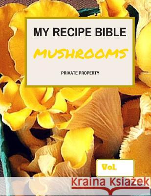 My Recipe Bible - Mushrooms: Private Property Matthias Mueller 9781516850914