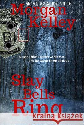 Slay Bells Ring: An FBI/Romance Thriller Book 12 Kelley, Morgan 9781516851256 Createspace