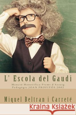 L' Escola del Gaudi: Mencio Honorifica Premi d'Assaig Pedagogic JOAN PROFITOS 2002 Miquel Beltra 9781516851843 Createspace Independent Publishing Platform