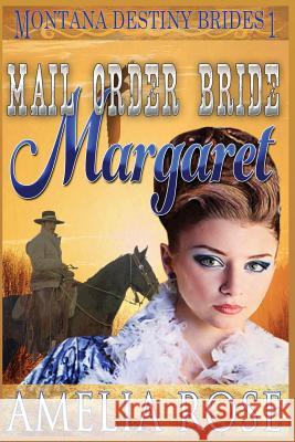 Mail Order Bride Margaret: Clean Historical Cowboy Romance Amelia Rose 9781516851850 Createspace