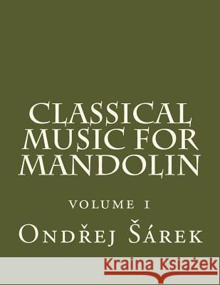 Classical music for Mandolin: volume 1 Sarek, Ondrej 9781516852284 Createspace