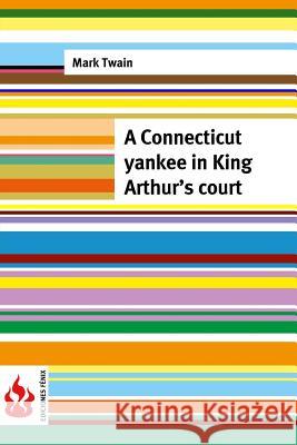 A Connecticut yankee in King Arthur's court: (low cost). limited edition Twain, Mark 9781516852475