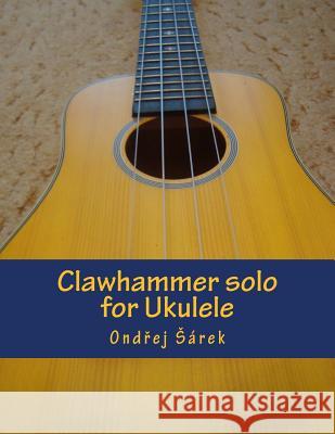 Clawhammer solo for Ukulele Sarek, Ondrej 9781516853274 Createspace