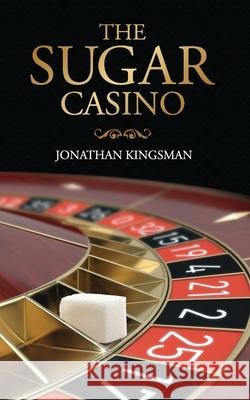 The Sugar Casino MR Jonathan Charles Kingsman 9781516854592 Createspace