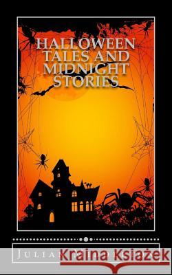 Halloween Tales and Midnight Stories Julian Middleton 9781516855278 Createspace