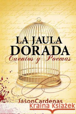 La Jaula Dorada Jason Cardenas 9781516856343 Createspace Independent Publishing Platform