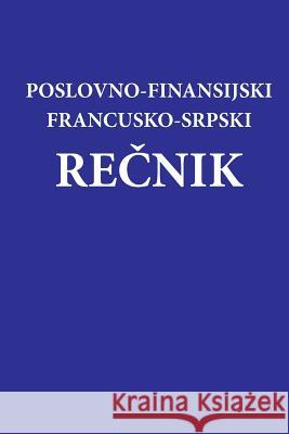 Poslovno - Finansijski Francusko-Srpski Recnik Miroslava Knezevic Katarina Jovanovic Prosveta 9781516857487 Createspace