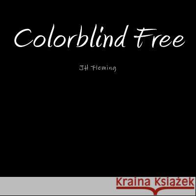 Colorblind Free: JH Fleming Fleming, Joseph 9781516857784 Createspace
