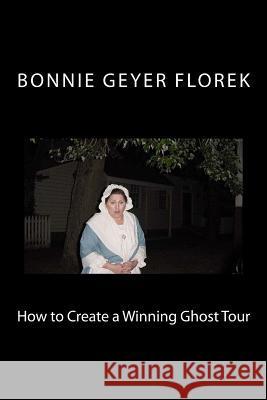 How to Create a Winning Ghost Tour Bonnie Geyer Florek 9781516859115