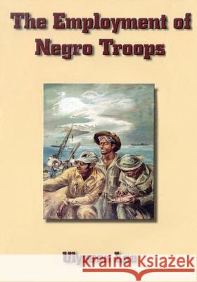 The Employment of Negro Troops Ulysses Lee 9781516859290 Createspace