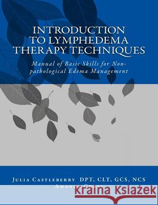 Introduction to Lymphedema Therapy Techniques: Manual of Basic Skills for Non-pathological Edema Management Cross, Amanda 9781516859610