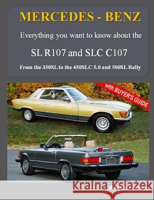 MERCEDES-BENZ, The modern SL cars, The R107 and C107: From the 350SL/SLC to the 560SL and 500 Rally Koehling, Bernd S. 9781516859733 Createspace