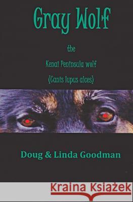 Gray Wolf the Kenai Peninsula Wolf (Canis lupus alces) Goodman, Linda 9781516860319 Createspace