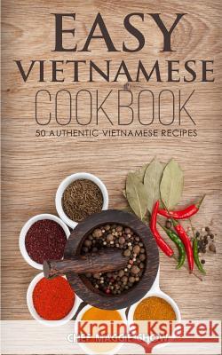 Easy Vietnamese Cookbook Chef Maggi 9781516860937 Createspace Independent Publishing Platform