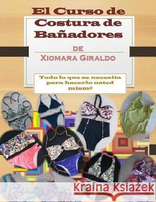 El Curso de Costura de Bañadores: Nivel Basico o Principiante Giraldo, Xiomara 9781516861965 Createspace Independent Publishing Platform
