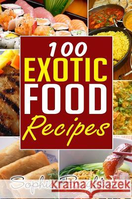 100 Exotic Food Recipes Sophia Briighton 9781516862054 