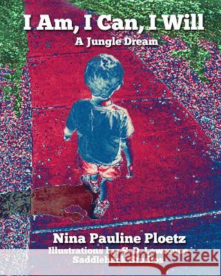 I Am, I Can, I Will: A Jungle Dream Nina Pauline Ploetz 9781516862092