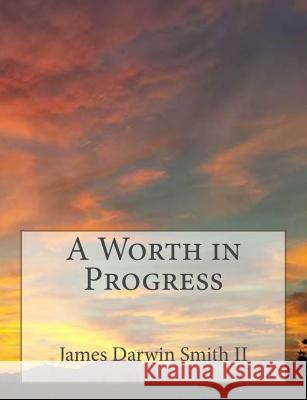 A Worth in Progress James Darwin Smit 9781516862658 Createspace Independent Publishing Platform