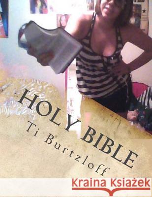 Holy Bible: The Whole Bible Ti Burtzloff 9781516864102 Createspace