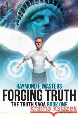 Forging Truth: The Truth Saga Book One Raymond F. Masters 9781516865000