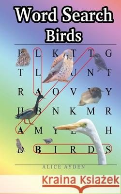 Word Search: Birds Alice Ayden 9781516865543 Createspace