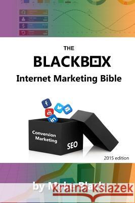 The Blackbox Internet Marketing Bible: Search engine optimisation, social media marketing and other ways to market your brands online Black, Myke 9781516867233 Createspace