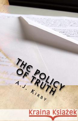 The Policy of Truth A. J. Kirby 9781516867493 Createspace Independent Publishing Platform